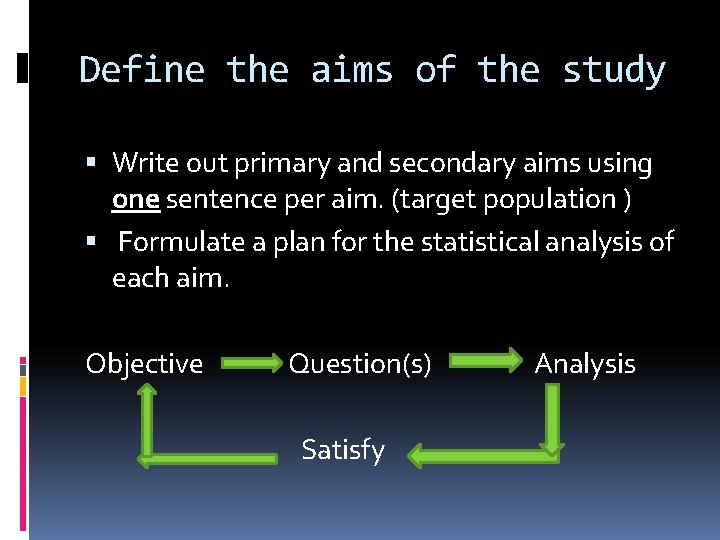 Define the aims of the study Write out primary and secondary aims using one