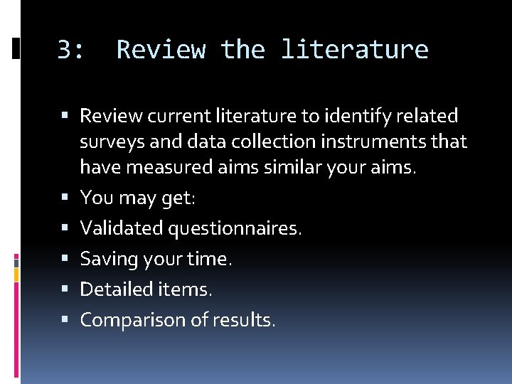 3: Review the literature Review current literature to identify related surveys and data collection