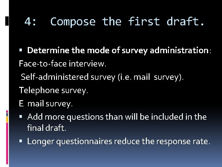 4: Compose the first draft. Determine the mode of survey administration: Face-to-face interview. Self-administered