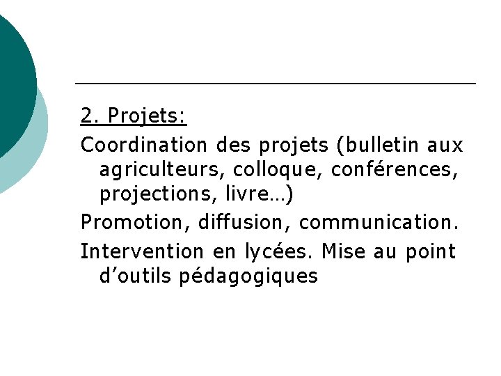  2. Projets: Coordination des projets (bulletin aux agriculteurs, colloque, conférences, projections, livre…) Promotion,