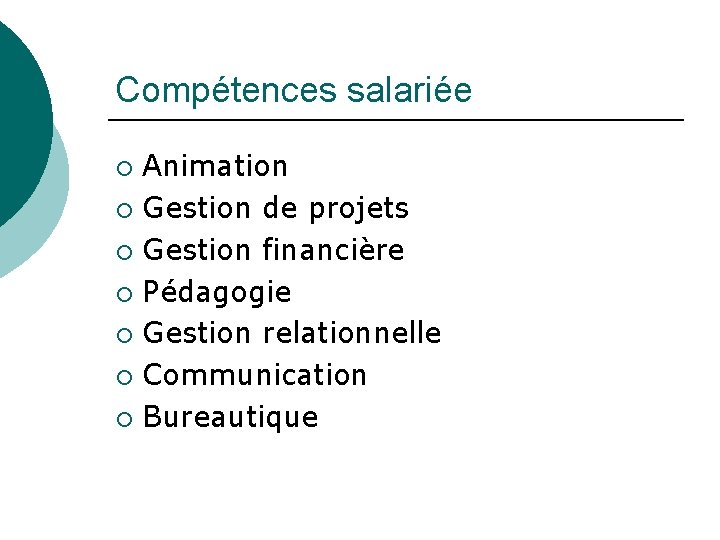 Compétences salariée Animation ¡ Gestion de projets ¡ Gestion financière ¡ Pédagogie ¡ Gestion