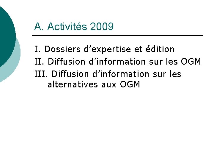 A. Activités 2009 I. Dossiers d’expertise et édition II. Diffusion d’information sur les OGM