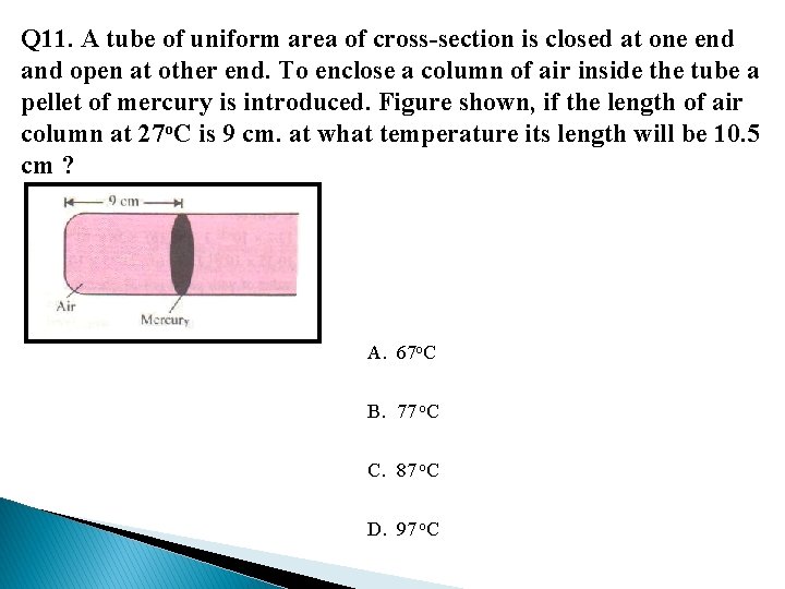 Q 11. A tube of uniform area of cross section is closed at one