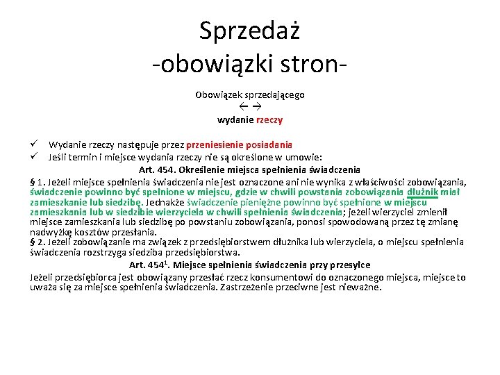 Sprzedaż -obowiązki stron. Obowiązek sprzedającego wydanie rzeczy ü Wydanie rzeczy następuje przez przeniesienie posiadania