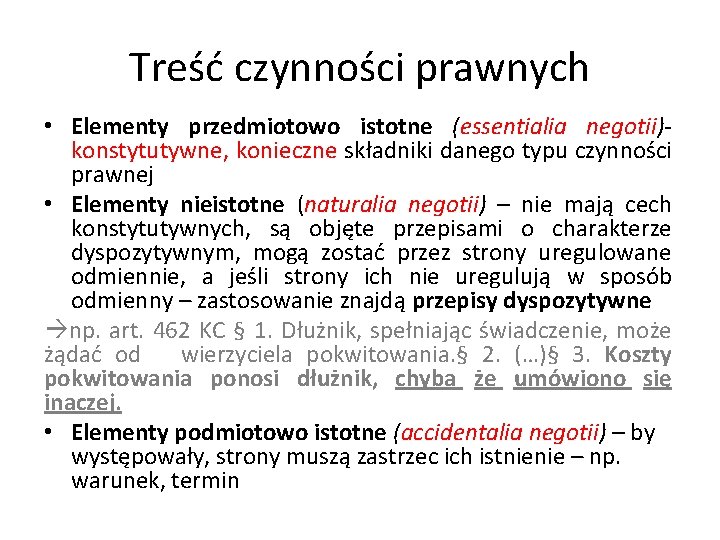 Treść czynności prawnych • Elementy przedmiotowo istotne (essentialia negotii)konstytutywne, konieczne składniki danego typu czynności