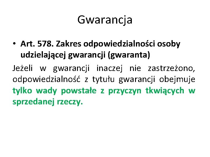 Gwarancja • Art. 578. Zakres odpowiedzialności osoby udzielającej gwarancji (gwaranta) Jeżeli w gwarancji inaczej