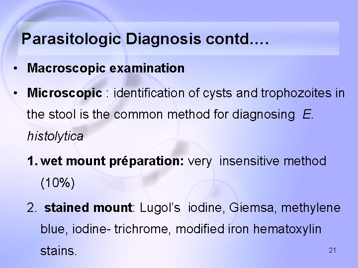 Parasitologic Diagnosis contd…. • Macroscopic examination • Microscopic : identification of cysts and trophozoites