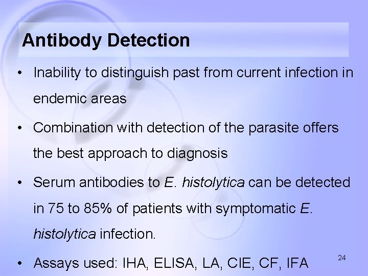Antibody Detection • Inability to distinguish past from current infection in endemic areas •
