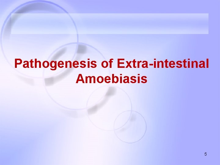 Pathogenesis of Extra-intestinal Amoebiasis 5 