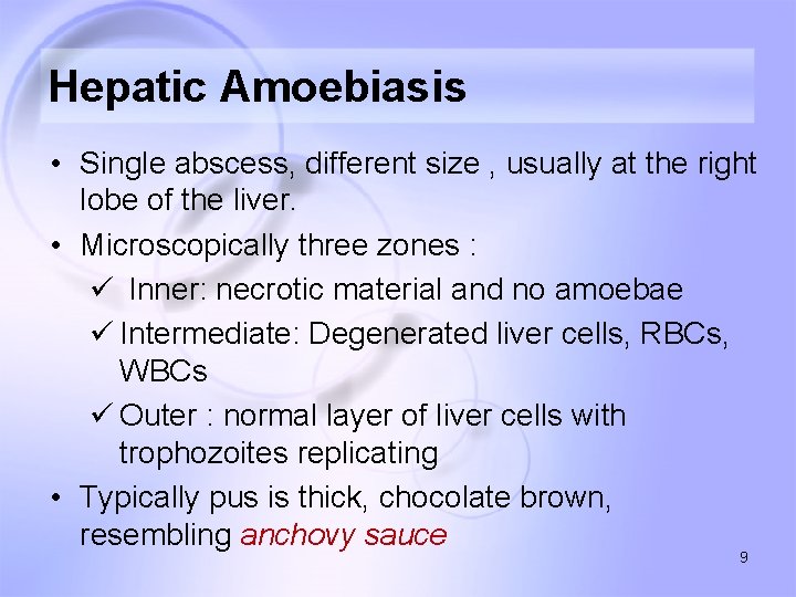 Hepatic Amoebiasis • Single abscess, different size , usually at the right lobe of