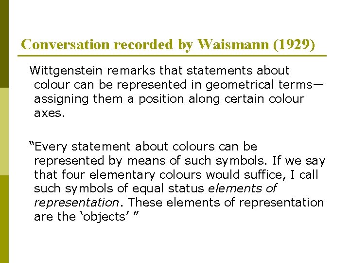 Conversation recorded by Waismann (1929) Wittgenstein remarks that statements about colour can be represented