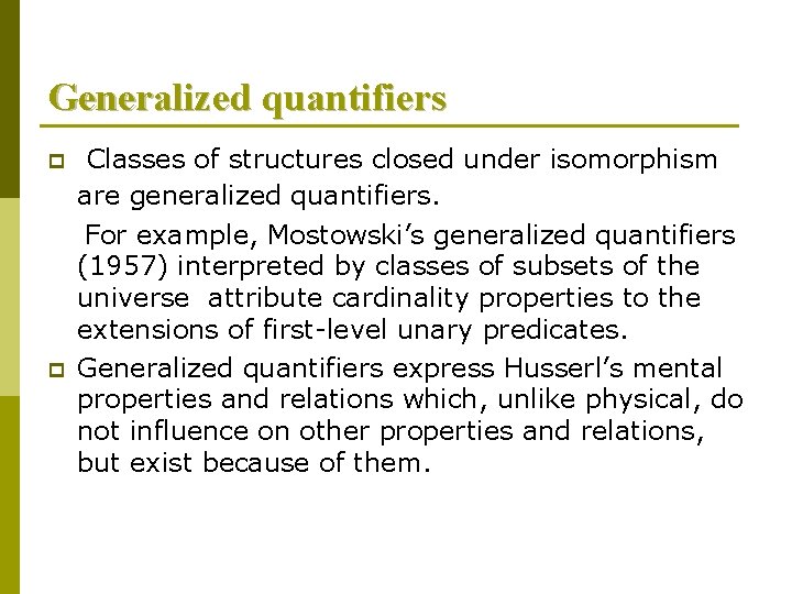 Generalized quantifiers p p Classes of structures closed under isomorphism are generalized quantifiers. For