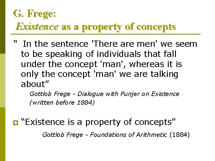 G. Frege: Existence as a property of concepts “ In the sentence 'There are