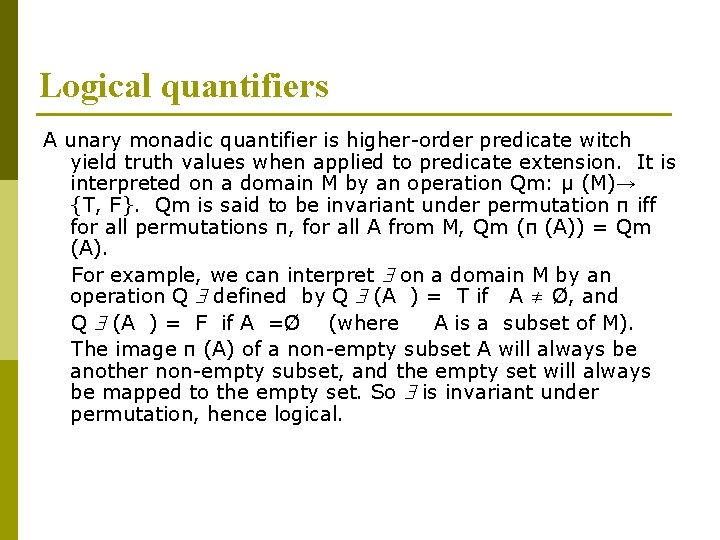 Logical quantifiers A unary monadic quantifier is higher-order predicate witch yield truth values when