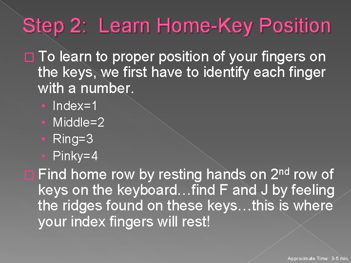 Step 2: Learn Home-Key Position � To learn to proper position of your fingers