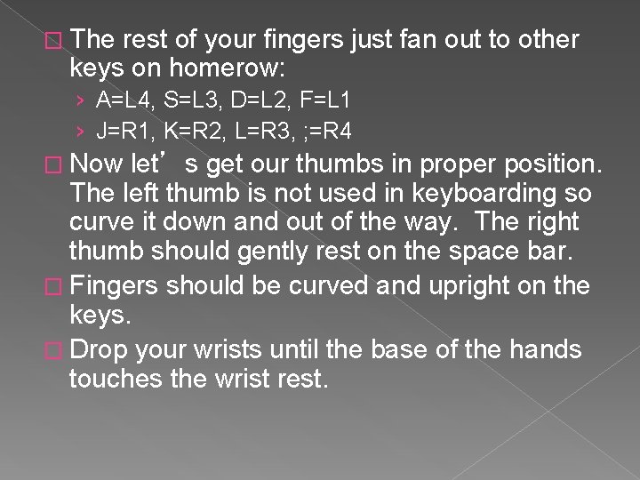 � The rest of your fingers just fan out to other keys on homerow: � The rest of your fingers just fan out to other keys on homerow:
