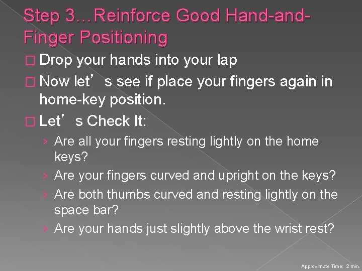 Step 3…Reinforce Good Hand-and. Finger Positioning � Drop your hands into your lap �