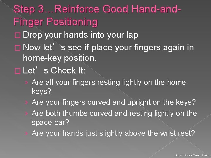 Step 3…Reinforce Good Hand-and. Finger Positioning � Drop your hands into your lap � Step 3…Reinforce Good Hand-and. Finger Positioning � Drop your hands into your lap �