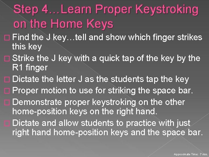 Step 4…Learn Proper Keystroking on the Home Keys � Find the J key…tell and