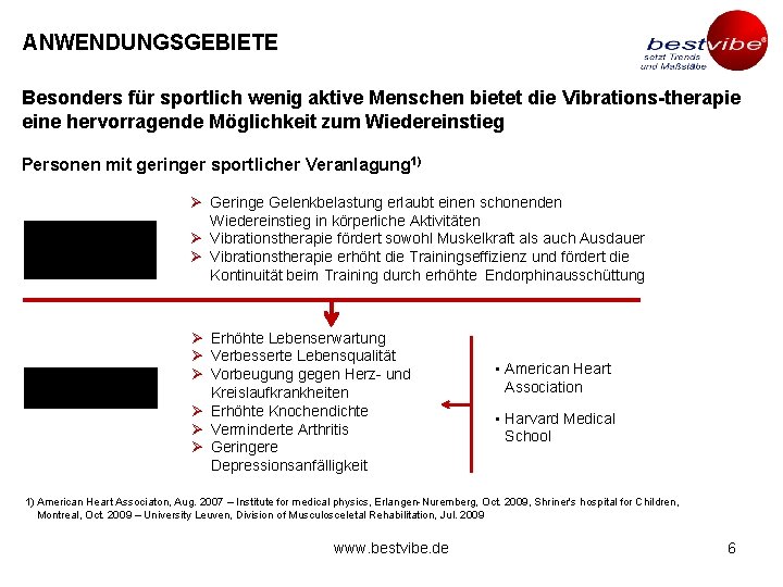 ANWENDUNGSGEBIETE Besonders für sportlich wenig aktive Menschen bietet die Vibrations-therapie eine hervorragende Möglichkeit zum