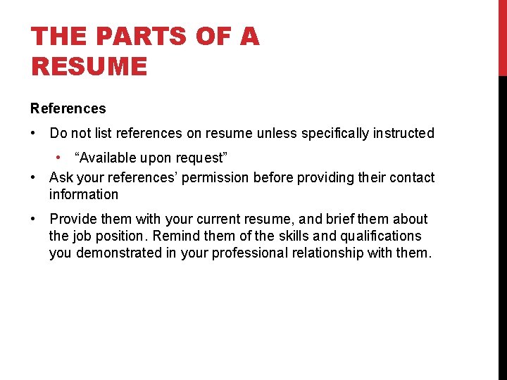THE PARTS OF A RESUME References • Do not list references on resume unless