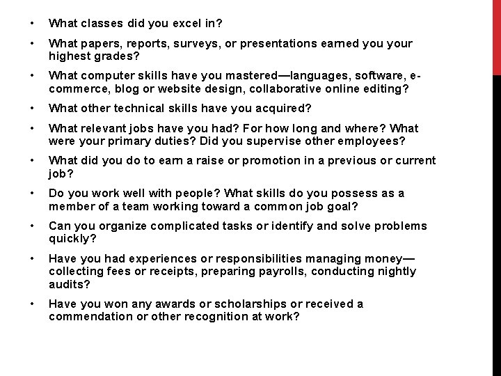  • What classes did you excel in? • What papers, reports, surveys, or