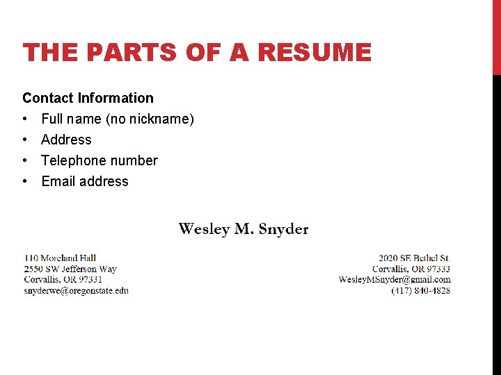 THE PARTS OF A RESUME Contact Information • Full name (no nickname) • Address