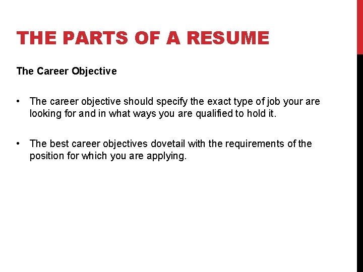THE PARTS OF A RESUME The Career Objective • The career objective should specify