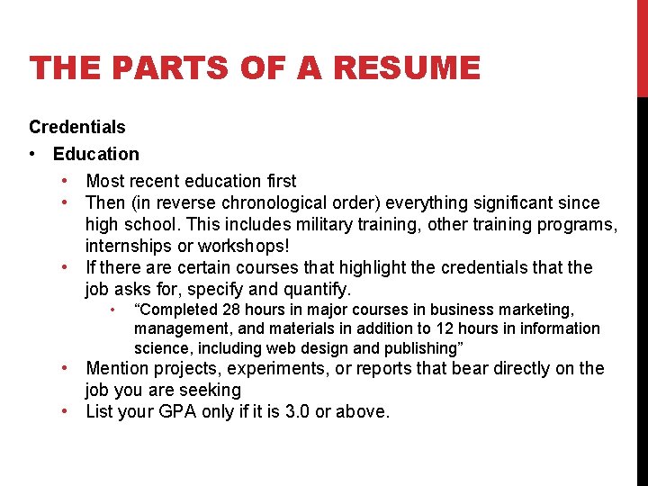 THE PARTS OF A RESUME Credentials • Education • Most recent education first •