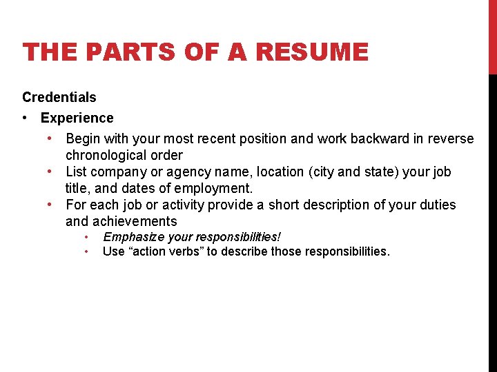 THE PARTS OF A RESUME Credentials • Experience • Begin with your most recent