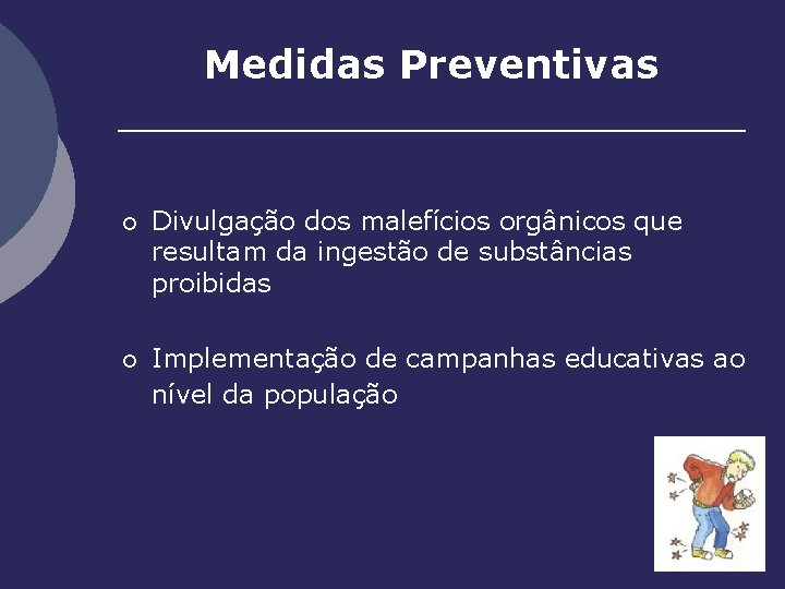 Medidas Preventivas ¡ Divulgação dos malefícios orgânicos que resultam da ingestão de substâncias proibidas