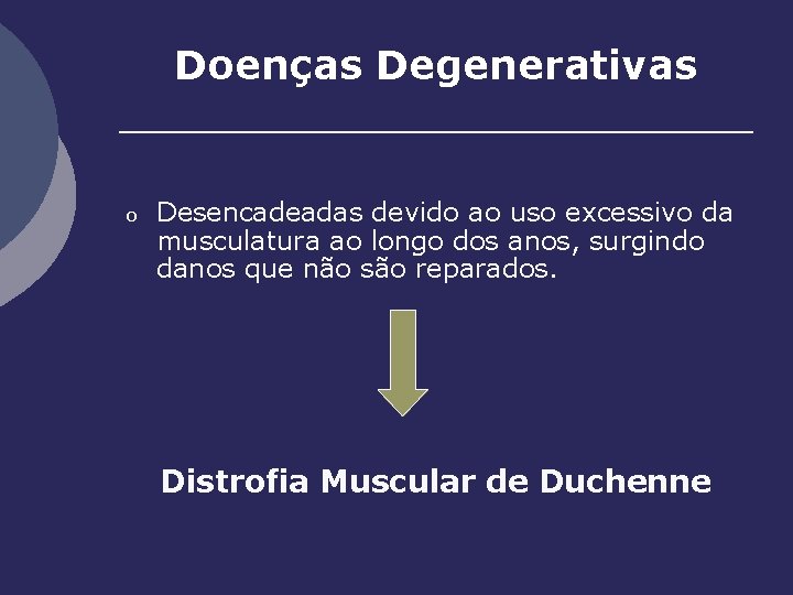 Doenças Degenerativas o Desencadeadas devido ao uso excessivo da musculatura ao longo dos anos,