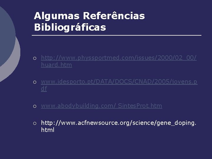 Algumas Referências Bibliográficas ¡ http: //www. physsportmed. com/issues/2000/02_00/ huard. htm ¡ www. idesporto. pt/DATA/DOCS/CNAD/2005/jovens.