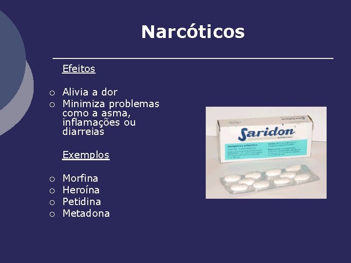 Narcóticos Efeitos ¡ ¡ Alivia a dor Minimiza problemas como a asma, inflamações ou
