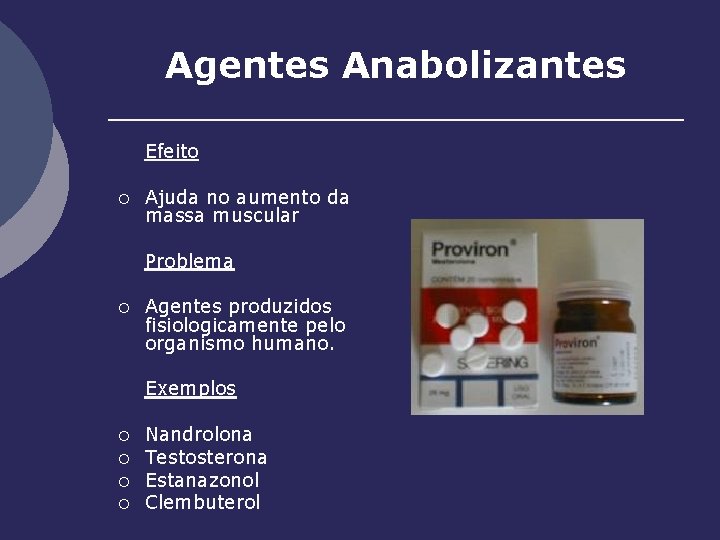 Agentes Anabolizantes Efeito ¡ Ajuda no aumento da massa muscular Problema ¡ Agentes produzidos