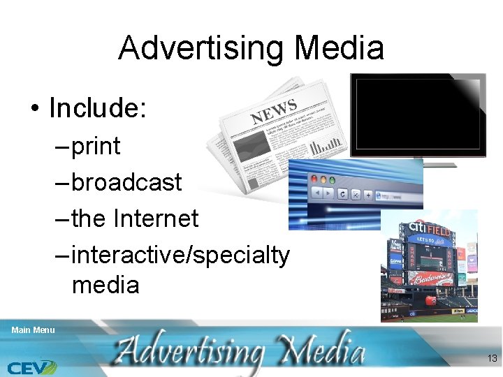 Advertising Media • Include: – print – broadcast – the Internet – interactive/specialty media
