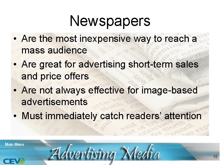 Newspapers • Are the most inexpensive way to reach a mass audience • Are
