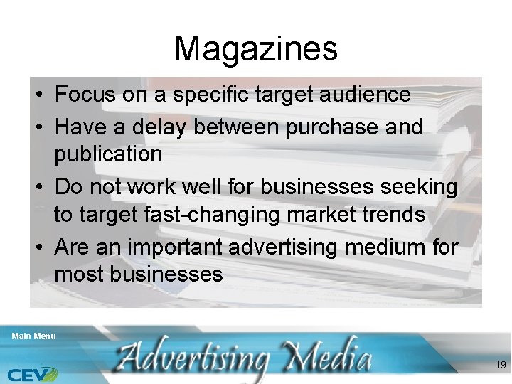 Magazines • Focus on a specific target audience • Have a delay between purchase