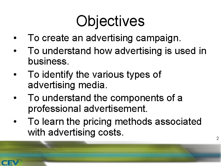 Objectives • • • To create an advertising campaign. To understand how advertising is