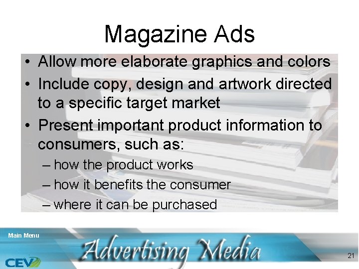 Magazine Ads • Allow more elaborate graphics and colors • Include copy, design and