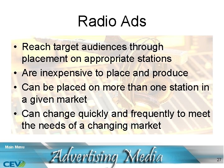 Radio Ads • Reach target audiences through placement on appropriate stations • Are inexpensive