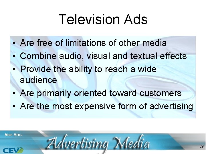 Television Ads • Are free of limitations of other media • Combine audio, visual
