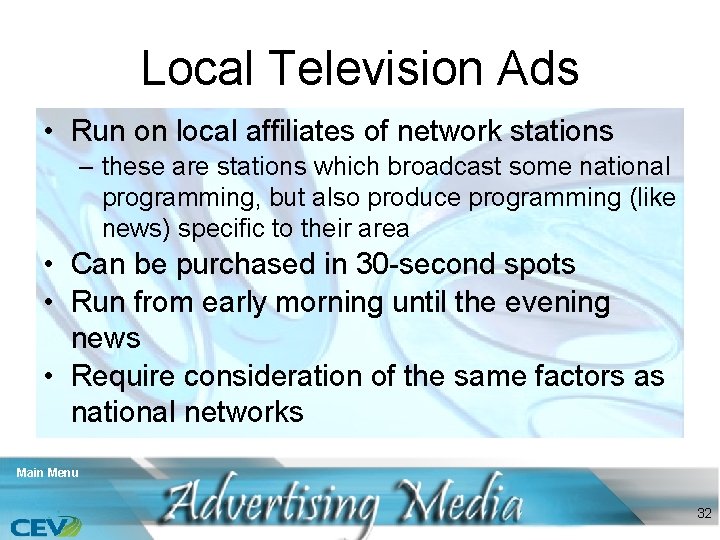 Local Television Ads • Run on local affiliates of network stations – these are