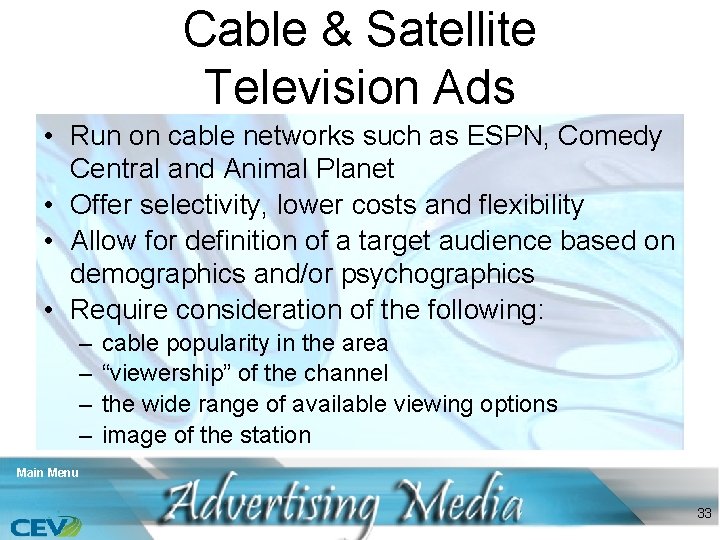 Cable & Satellite Television Ads • Run on cable networks such as ESPN, Comedy