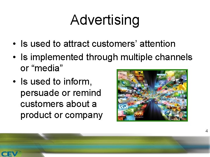 Advertising • Is used to attract customers’ attention • Is implemented through multiple channels