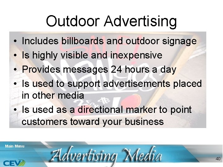 Outdoor Advertising • • Includes billboards and outdoor signage Is highly visible and inexpensive