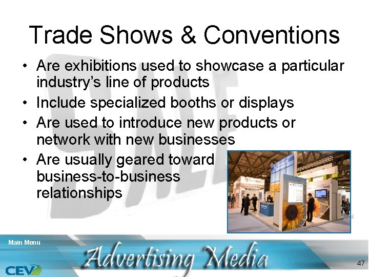 Trade Shows & Conventions • Are exhibitions used to showcase a particular industry’s line