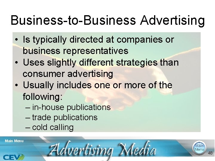 Business-to-Business Advertising • Is typically directed at companies or business representatives • Uses slightly