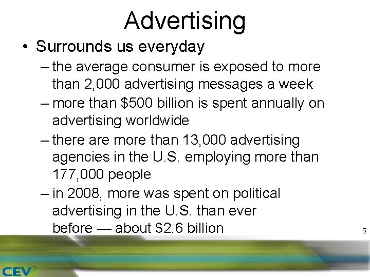 Advertising • Surrounds us everyday – the average consumer is exposed to more than