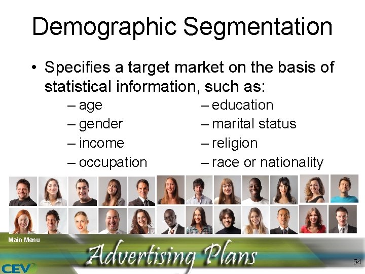 Demographic Segmentation • Specifies a target market on the basis of statistical information, such